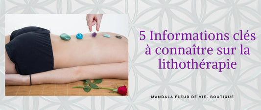 5 Informations clés à connaître sur la lithothérapie - Mandala Fleur de vie