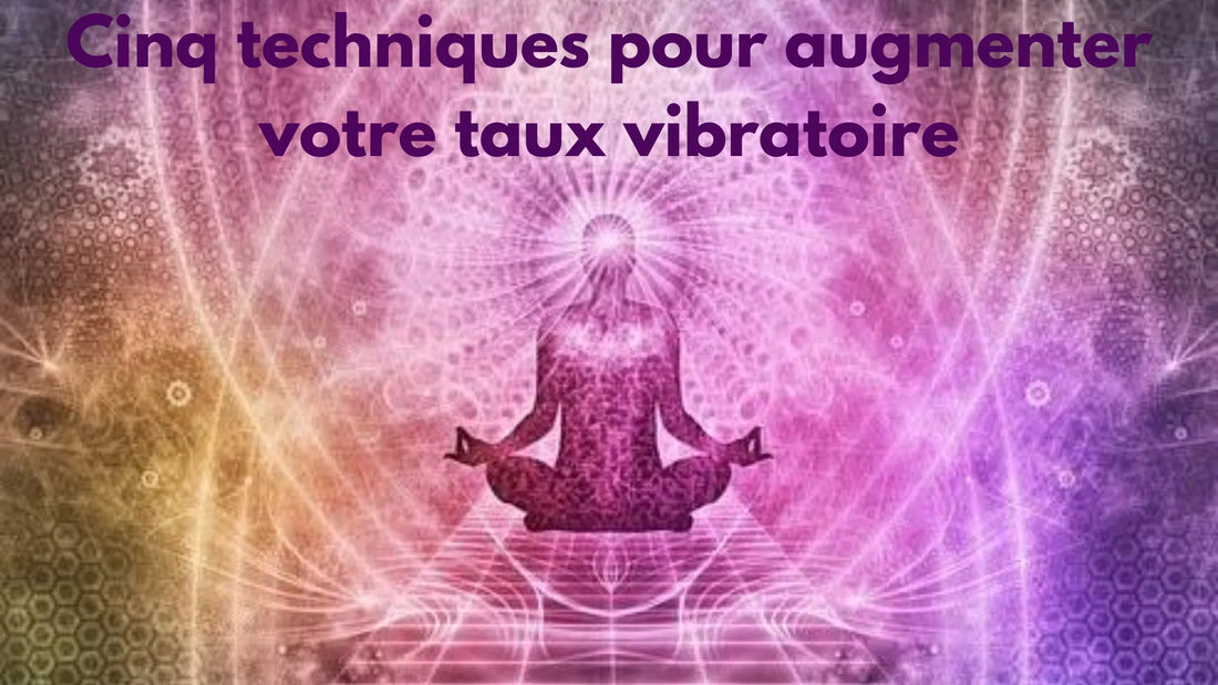 Cinq techniques efficaces pour éléver vos vibrations - Mandala Fleur de vie