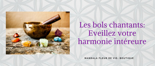 Éveillez l'Harmonie Intérieure avec les Bols Chantants : Exploration des Sons Envoûtants - Mandala Fleur de vie