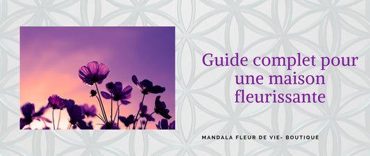 Guide complet pour une maison fleurissante - Mandala Fleur de vie