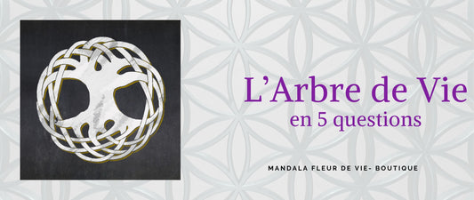 L'Arbre de Vie en 5 Questions - Mandala Fleur de vie