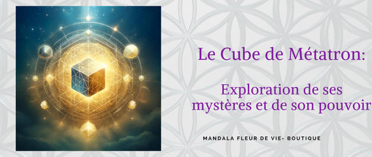 Le Cube de Métatron : Clé des énergies divines - Mandala Fleur de vie