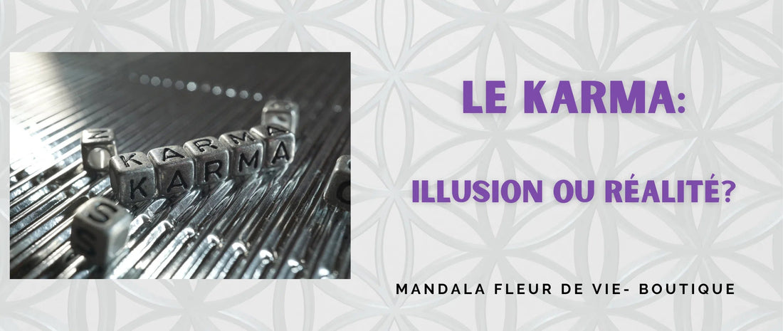 Le Karma : illusion ou réalité? - Mandala Fleur de vie