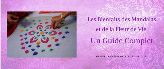 Les Bienfaits des Mandalas et de la Fleur de Vie : Un Guide Complet - Mandala Fleur de vie