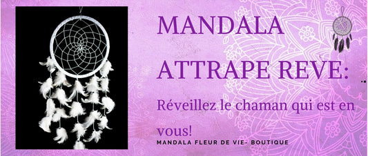 Mandala Attrape Reve : réveillez le Chaman qui est en vous! - Mandala Fleur de vie