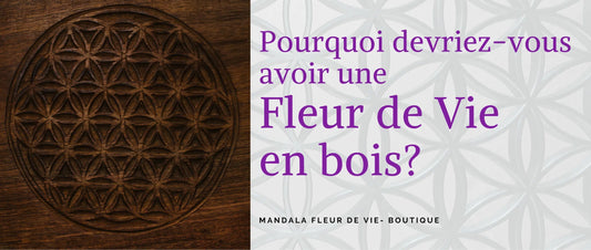 Pourquoi devriez-vous avoir une fleur de vie en bois? - Mandala Fleur de vie