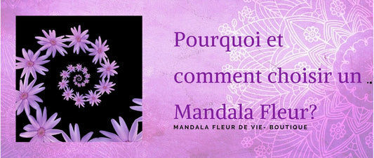 Pourquoi et comment choisir un mandala Fleur ? - Mandala Fleur de vie